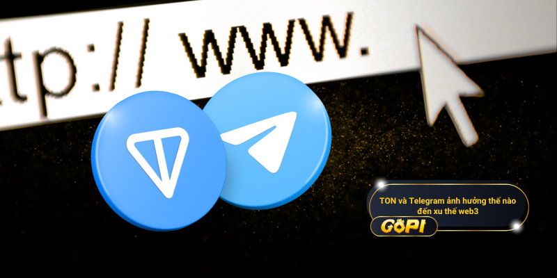 TON và Telegram ảnh hưởng thế nào đến xu thế web3