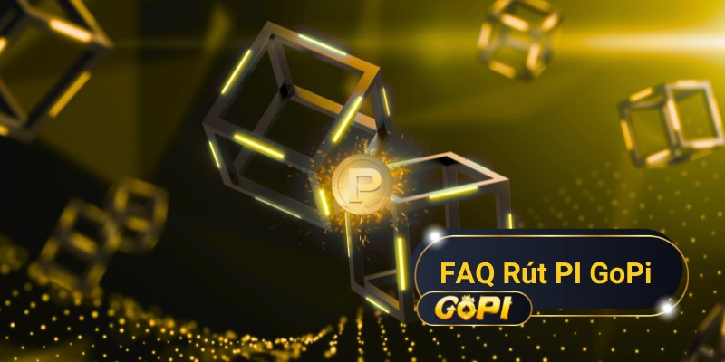 FAQ khi rút PI GoPi