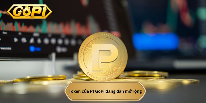 Token của PI GoPi đang mở rộng, phát triển mạnh mẽ