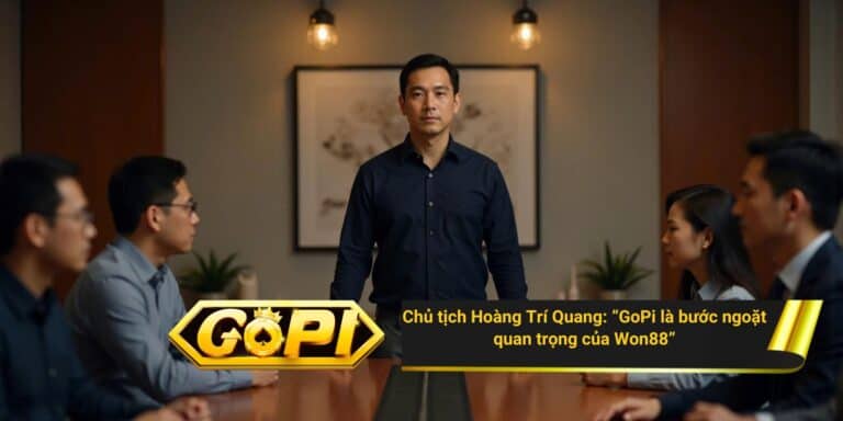 Chủ tịch Hoàng Trí Quang: “GoPi là bước ngoặt quan trọng của Won88”