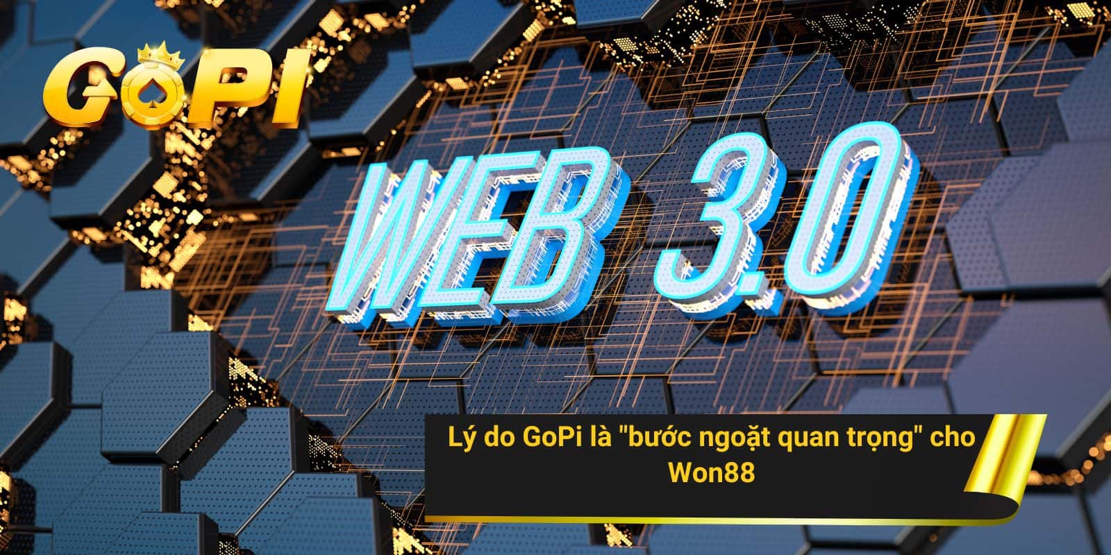 Lý do GoPi là "bước ngoặt quan trọng" cho Won88