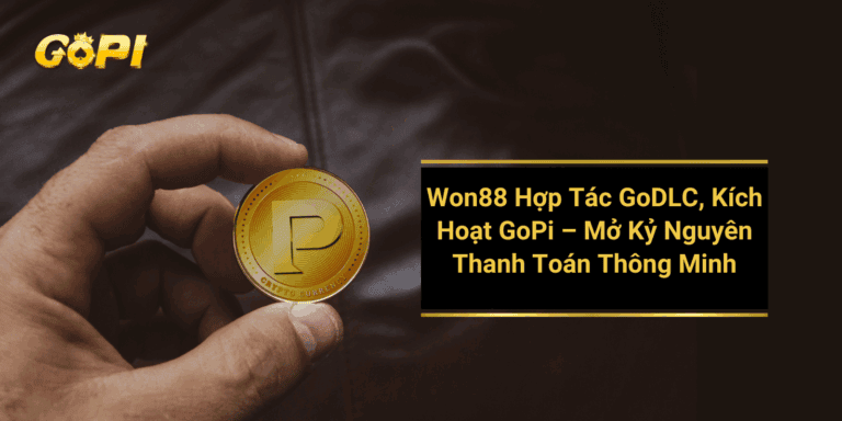 Won88 Hợp Tác GoDLC, Kích Hoạt GoPi – Mở Kỷ Nguyên Thanh Toán Thông Minh