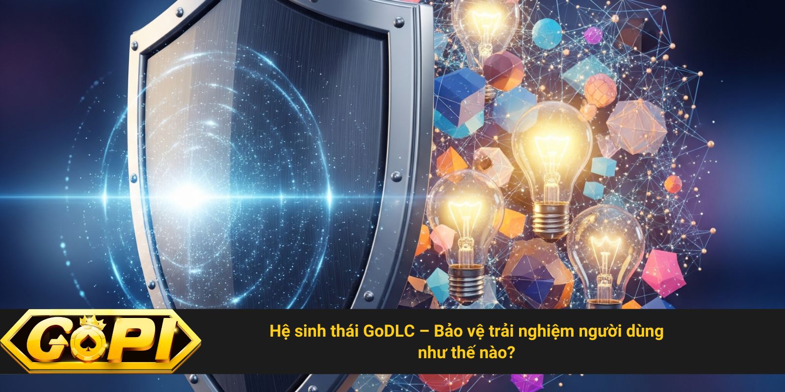 Hệ sinh thái GoDLC – Bảo vệ trải nghiệm người dùng như thế nào?