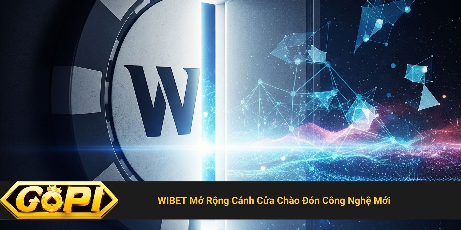 WIBET Mở Rộng Cánh Cửa Chào Đón Công Nghệ Mới